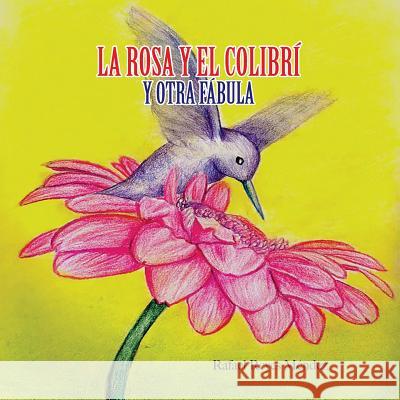 La Rosa y el Colibri y otra Fabula Mendez, Rafael Reyes 9781548169053