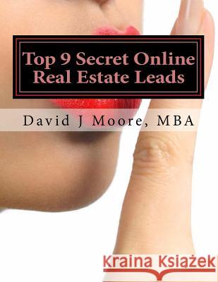Top 9 Online Real Estate Leads Even the Gurus Do Not Know About: A Real Estate Agents Lead Guidebook Moore Mba *., David J. 9781548169886 Createspace Independent Publishing Platform