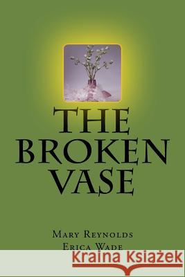 The Broken Vase: Putting the pieces back together Wade, Erica y. 9781548169909 Createspace Independent Publishing Platform