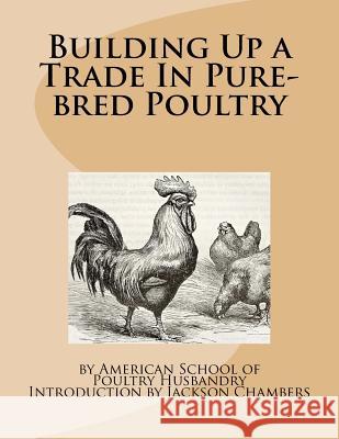 Building Up a Trade In Pure-bred Poultry Chambers, Jackson 9781548171346 Createspace Independent Publishing Platform