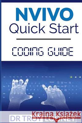 NVIVO Quick Start Coding Guide Looney, Troy L. 9781548172053 Createspace Independent Publishing Platform