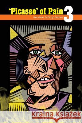 'Picasso' of Pain 3: Random Acts of Justice MacLeod, Alec 9781548172169