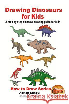 Drawing Dinosaurs for Kids - A step by step dinosaur drawing guide for kids Davidson, John 9781548173609 Createspace Independent Publishing Platform