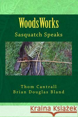 WoodsWords: Sasquatch Speaks Bland, Brian Douglas 9781548173616 Createspace Independent Publishing Platform