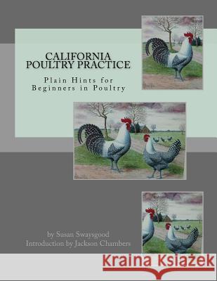 California Poultry Practice: Plain Hints for Beginners in Poultry Susan Swaysgood Jackson Chambers 9781548173685 Createspace Independent Publishing Platform