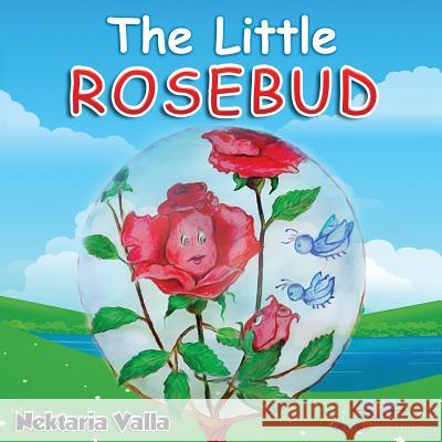 The Little Rosebud: The Fear of Separation Children's Book Mrs Nektaria Valla 9781548174392 Createspace Independent Publishing Platform