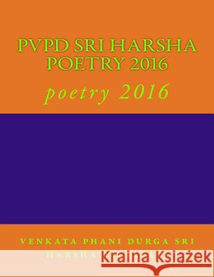 pvpd sri harsha poetry 2016: poetry 2016 Peesapati, Sri Harsha Venkata Phani Durg 9781548174927 Createspace Independent Publishing Platform