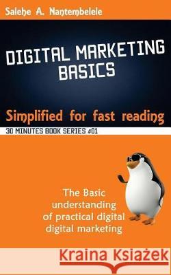 Digital Marketing Basics - Simplified for fast reading Nantembelele, Salehe a. 9781548177133 Createspace Independent Publishing Platform