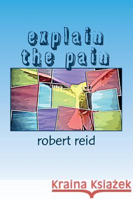 explain the pain Reid, Robert 9781548178079