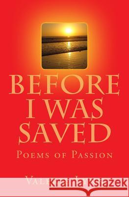 Before I Was Saved: Poems of Passion Valerie Lynn 9781548178611 Createspace Independent Publishing Platform