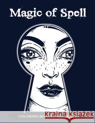 Magic of Spell Coloring Book of Shadows: Women in Black Magic Theme, Power of Spells Relaxation Coloring Book for Adults Mindfulness Coloring Artist 9781548179687