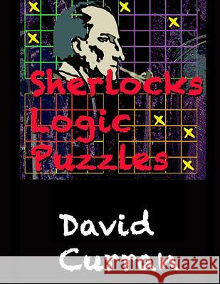 Sherlock's Logic Puzzles David Curran 9781548180980 Createspace Independent Publishing Platform