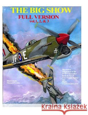 The Big Show-Full Edition VOL. 1, 2 & 3: The story of R.A.F Free French fighter ace, P.Clostermann Perales, Manuel 9781548182250 Createspace Independent Publishing Platform