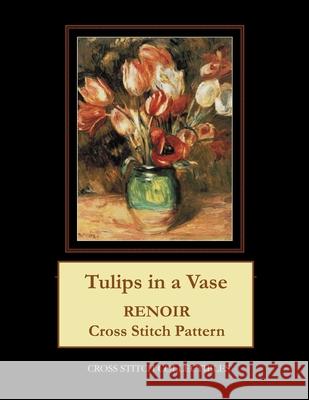 Tulips in a Vase: Renoir cross stitch pattern George, Kathleen 9781548183349 Createspace Independent Publishing Platform