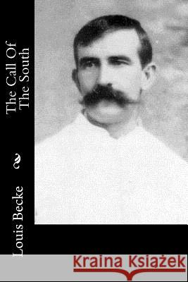 The Call Of The South Becke, Louis 9781548185084