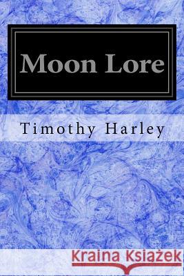 Moon Lore Timothy Harley 9781548185206 Createspace Independent Publishing Platform