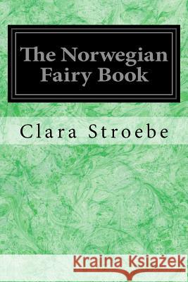 The Norwegian Fairy Book Clara Stroebe Frederick H. Martens George H. Wood 9781548185237
