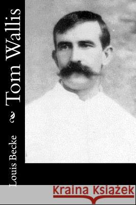 Tom Wallis Louis Becke 9781548185534 Createspace Independent Publishing Platform