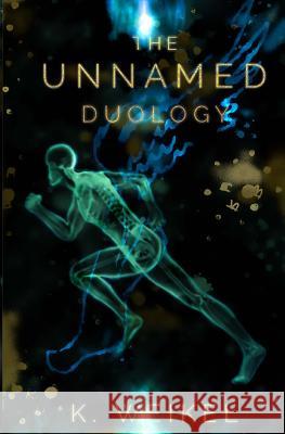 The Unnamed Duology K. Weikel 9781548187255 Createspace Independent Publishing Platform