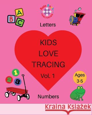 Kids Love Tracing Vol. 1: Letters & Numbers for Ages 3-5 Rota Book Publishing 9781548187668 Createspace Independent Publishing Platform
