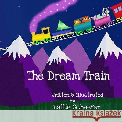 The Dream Train Hallie Schaefer 9781548188641 Createspace Independent Publishing Platform