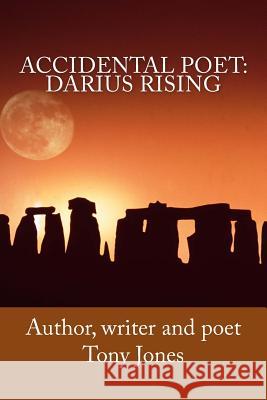 Accidental Poet: Darius Rising Mr Tony Jones 9781548190248 Createspace Independent Publishing Platform