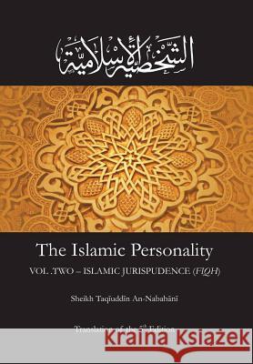 The Islamic Personality Volume 2 (Ashakhsiya Al Islamiya): Islamic Jurispudence (Fiqh) Taqiuddin an Nabahani 9781548190866