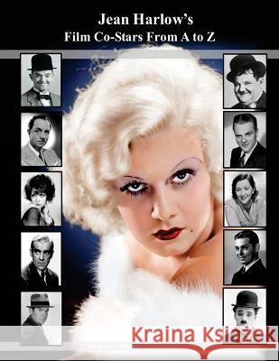Jean Harlow's Film Co-Stars From A to Z Williams, David Alan 9781548191344 Createspace Independent Publishing Platform
