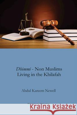 Dhimmi - Non Muslims living in the Khilafah Newell, Abdul Kareem 9781548191535