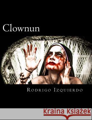 Clownun: Birth Rodrigo M. Izquierdo 9781548191818 Createspace Independent Publishing Platform