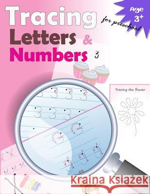 Tracing Letters and Numbers for Preschool: kindergarten tracing, workbook, trace letters workbook, letter tracing workbook, and numbers for preschool Letter Tracing Workbook Designer 9781548193362 Createspace Independent Publishing Platform