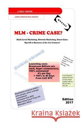 MLM - Crime Case?: Multi-Level-Marketing, Network-Marketing, Direct Sales: Rip-Off or Business of the 21st Century? S. Ralf Carter 9781548193614 Createspace Independent Publishing Platform