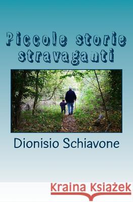 Piccole storie stravaganti: Sesso, Amore e Cani da pastore Schiavone, Dionisio 9781548193874 Createspace Independent Publishing Platform