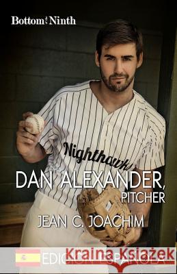 Dan Alexander, Pitcher (Edicion Espanola) Jean C. Joachim Laly Indacochea 9781548194970 Createspace Independent Publishing Platform