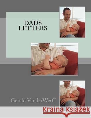 Dads Letters Gerald Vanderwerff 9781548195076 Createspace Independent Publishing Platform