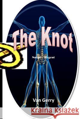 The Knot: Satan's Regent Van Gerry 9781548195762 Createspace Independent Publishing Platform