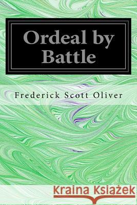 Ordeal by Battle Frederick Scott Oliver 9781548198299