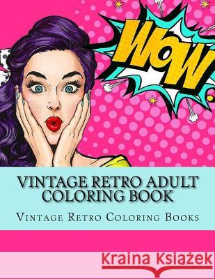 Vintage Retro Adult Coloring Book: Large One Sided Vinatge Retro Coloring Book For Grownups. Easy 1950's Designs For Relaxation Books, Adult Coloring 9781548198909 Createspace Independent Publishing Platform