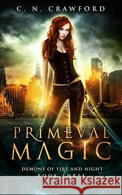 Primeval Magic: An Urban Fantasy Novel C. N. Crawford 9781548199197 Createspace Independent Publishing Platform