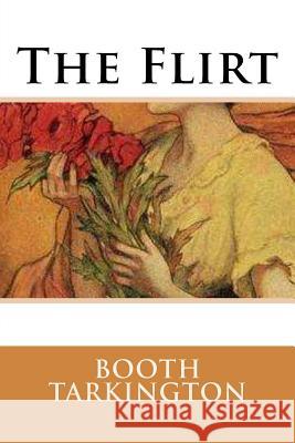 The Flirt Newton Booth Tarkington Tao Editorial 9781548199678 Createspace Independent Publishing Platform