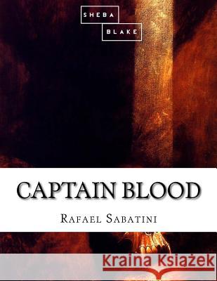 Captain Blood Rafael Sabatini 9781548202385 Createspace Independent Publishing Platform