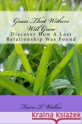 Grass That Withers Will Grow: Discover How A Lost Relationship Was Found Walker, Faira T. 9781548203832 Createspace Independent Publishing Platform