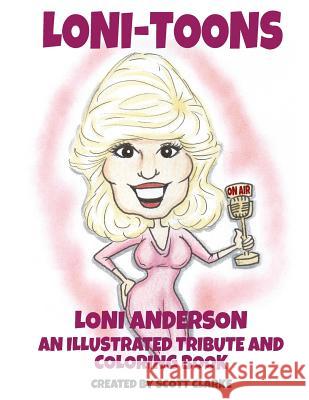 Loni-toons: an illustrated tribute and coloring book of Loni Anderson Clarke, Scott 9781548205539