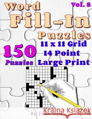 Word Fill-In Puzzles: Fill In Puzzle Book, 150 Puzzles: Vol. 8 Oga, John 9781548206598 Createspace Independent Publishing Platform