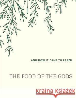 The Food of the Gods: and How It Came to Earth Wells, H. G. 9781548207588 Createspace Independent Publishing Platform