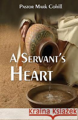 A Servant's Heart Mark Cohill 9781548208479 Createspace Independent Publishing Platform
