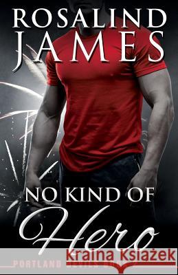 No Kind of Hero: Portland Devils, Book 2 Rosalind James 9781548208561