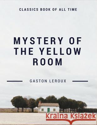 Mystery of the Yellow Room Gaston LeRoux 9781548208707 Createspace Independent Publishing Platform