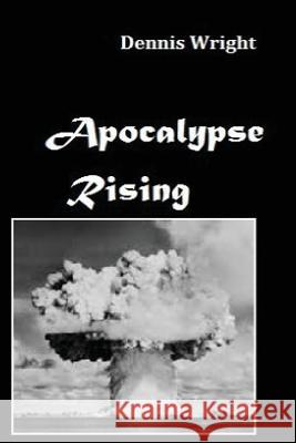 Apocalypse Rising Mr Dennis Wright 9781548209001