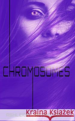 Chromosomes Ashleigh Reynolds 9781548209162